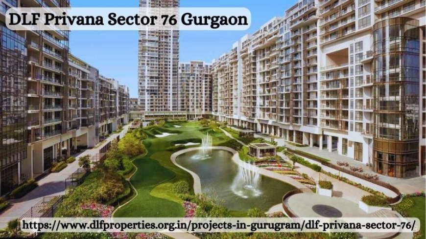 DLF Privana Sector 76 Gurgaon: Elevating Luxury Living By DLF