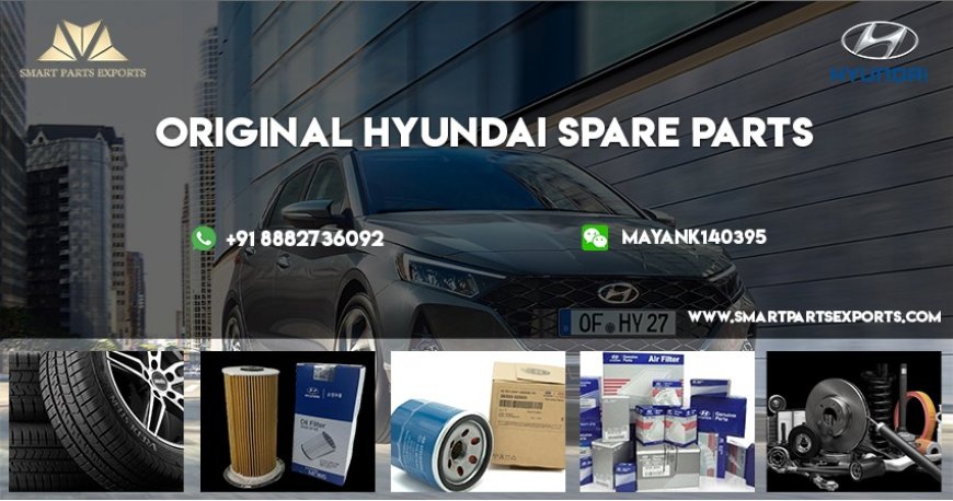 Hyundai Genuine Spare Parts: Ensuring Quality and Reliability