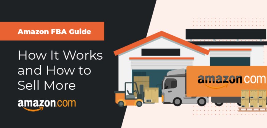 Amazon FBA Guide: How It Works and How to Sell More