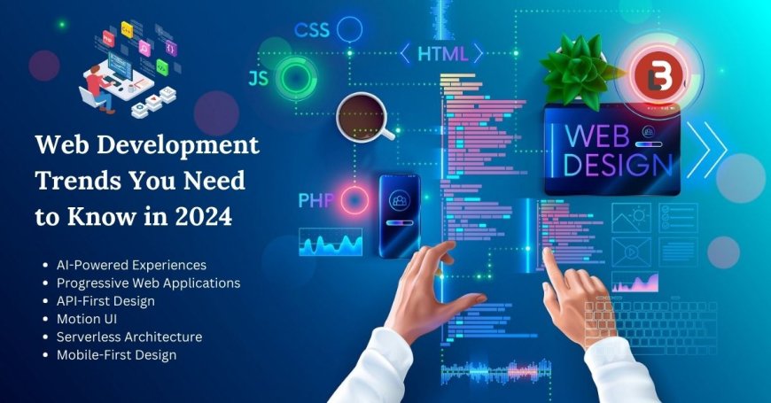 Top Web Development Trends You Need to Know in 2024