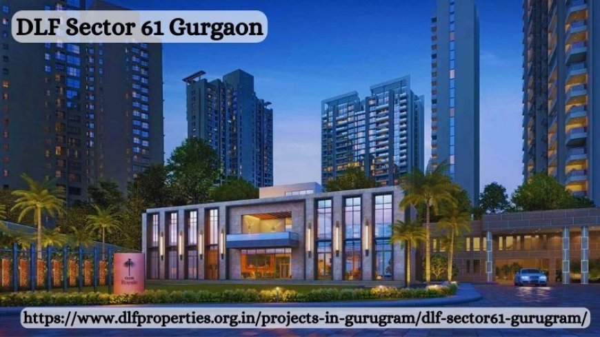 DLF Sector 61 Gurgaon - Luxury Residences For Living By DLF