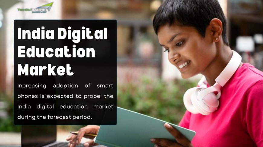India Digital Education Market: Challenges and Opportunities Ahead