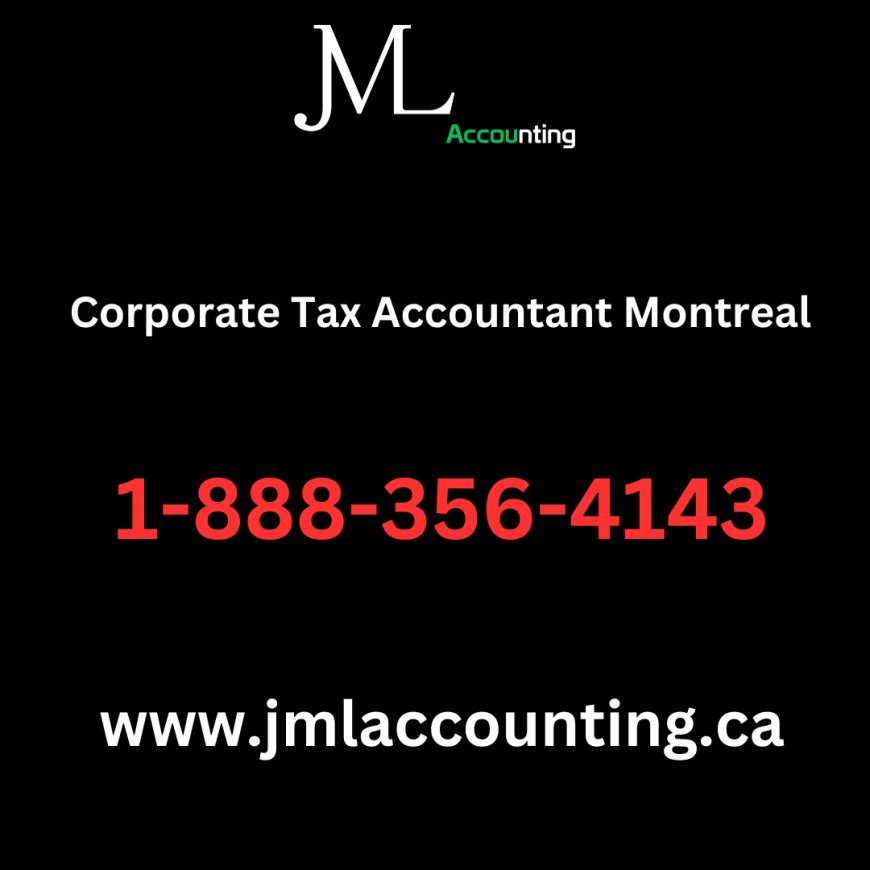 The Role of a Corporate Tax Accountant in Montreal
