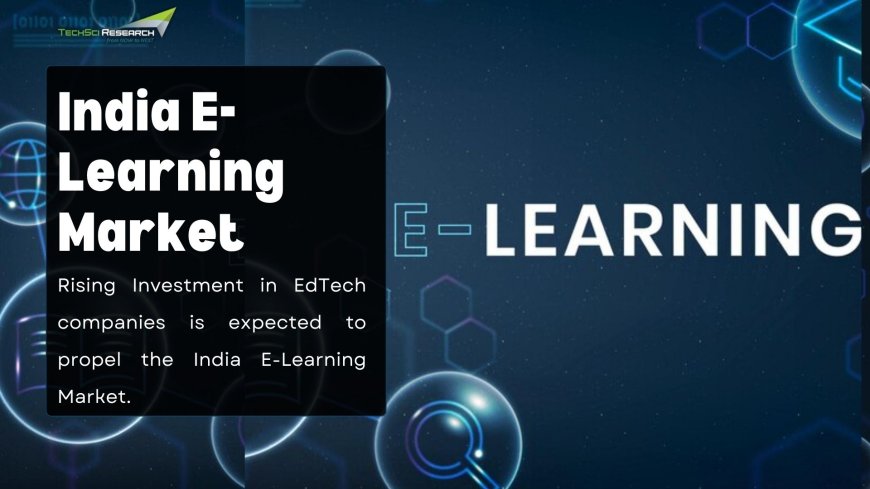 India E-Learning Market Dynamics: Examining Market Forces and Trends