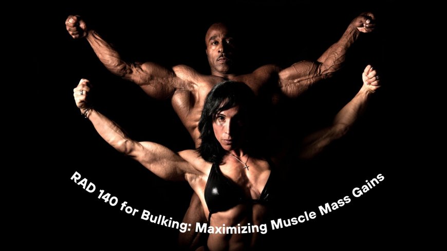 RAD 140 for Bulking: Maximizing Muscle Mass Gains