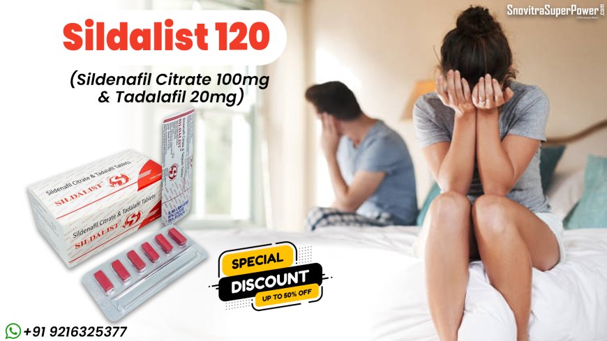 Sildalist 120: A Superb Medication to Handle Erection Failure in Males
