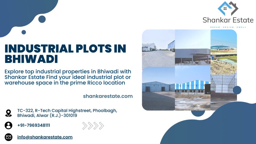 Unlock Growth: Industrial Plots in Bhiwadi With Shankar Estate