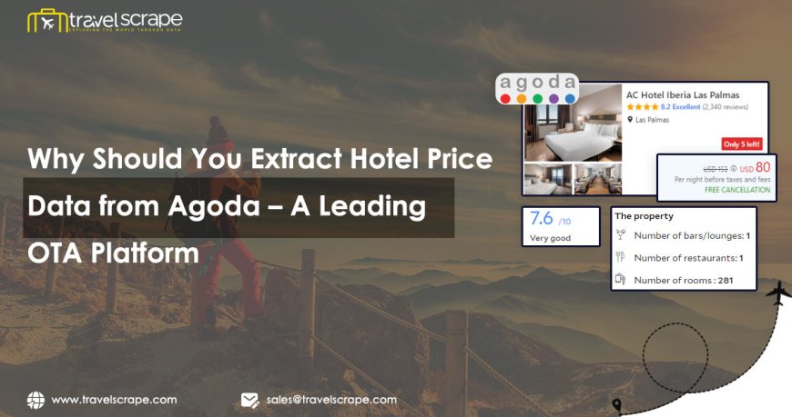 Why Should You Extract Hotel Price Data from Agoda – A Leading OTA Platform