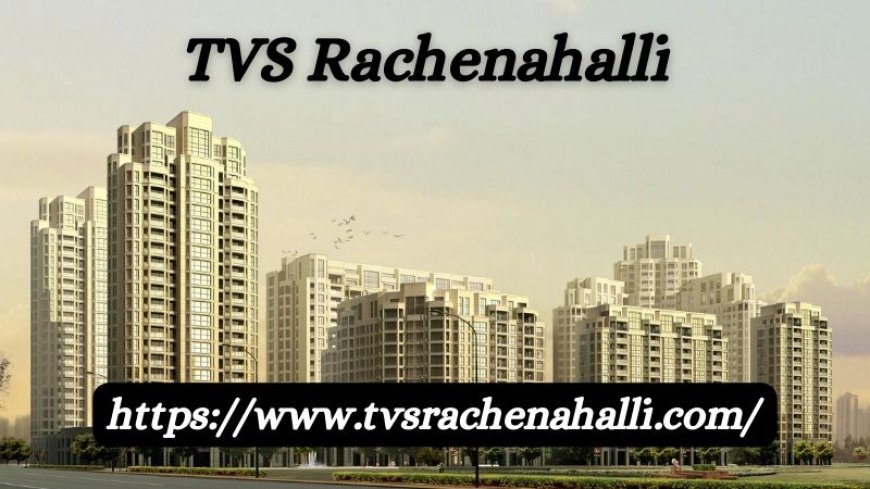 TVS Rachenahalli | Exclusive Living Homes