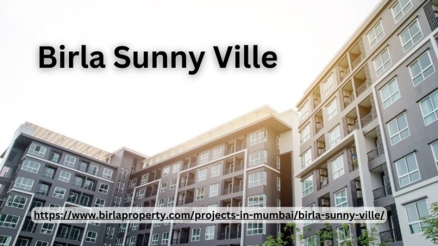 Birla Sunny Ville | 2 & 3 BHK Luxury Apartments In Mumbai