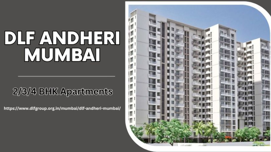 DLF Andheri Mumbai | Property With Best Connectivity