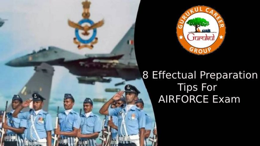 8 Effectual Preparation Tips for AIRFORCE Exam