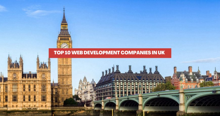 Top 10 Web Development Companies in UK (2024)
