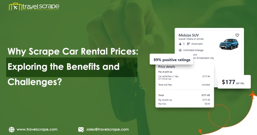 Why Scrape Car Rental Prices: Exploring the Benefits and Challenges?