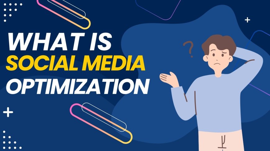 What is Social Media Optimiaztion