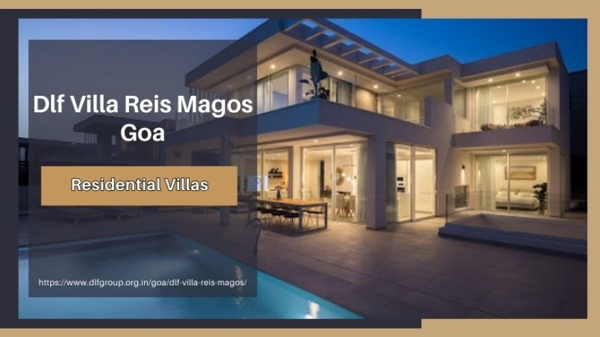 Dlf Villa Reis Magos Goa | Best Property For Investment