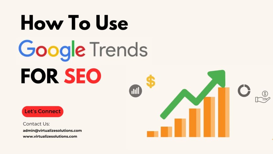 How To Use Google Trends For SEO