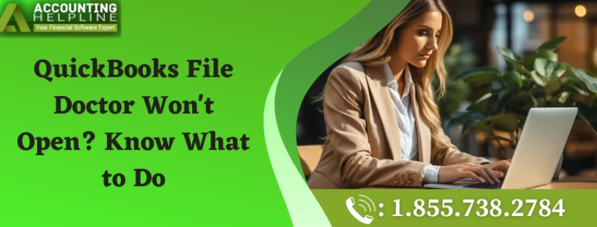 QuickBooks File Doctor Won't Open? Know What to Do