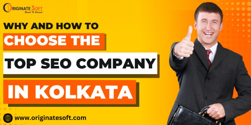 Why and How to Choose the Top SEO Company in Kolkata?