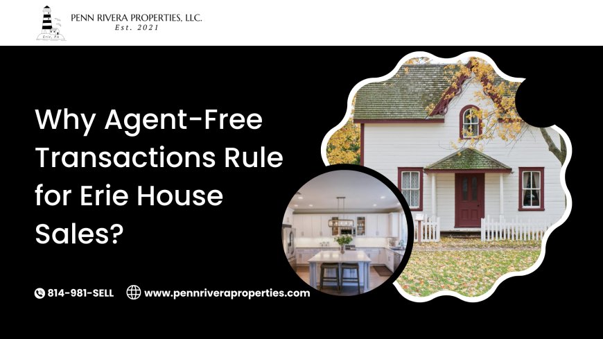 Why Agent-Free Transactions Rule for Erie House Sales?