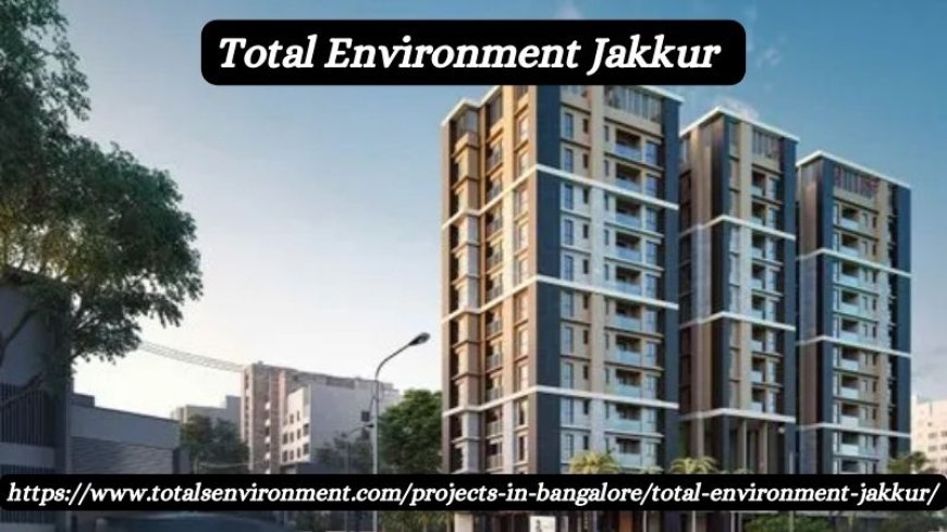 Total Environment Jakkur | Prime 3 BHK Residences