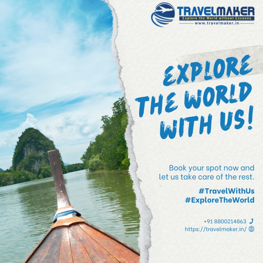 Discover Incredible Journeys with Travel Maker: Travel Company In Delhi