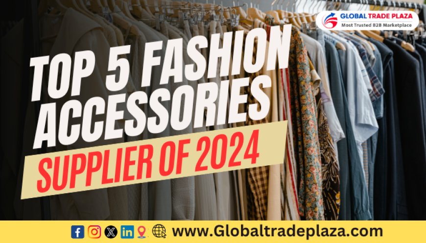 Top 5 Fashion Accessories b2b Supplier of 2025