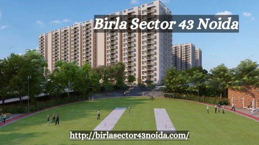 Birla Sector 43 Noida | Exclusive Residential Flats
