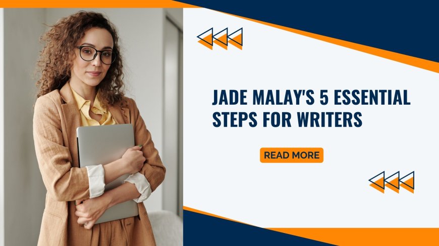 Jade Malay's 5 Essential Steps for Writers