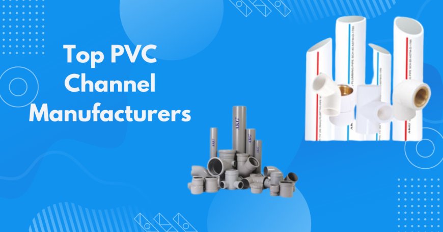 The Impact of Top PVC Channel Manufacturers in India