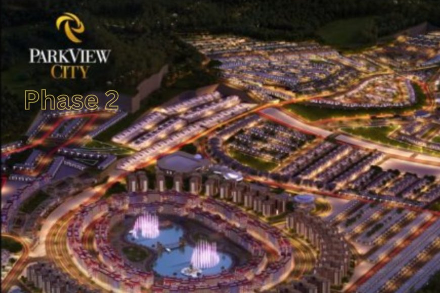 Park View City Phase 2: The Advantages of Its Prime Location for Investors