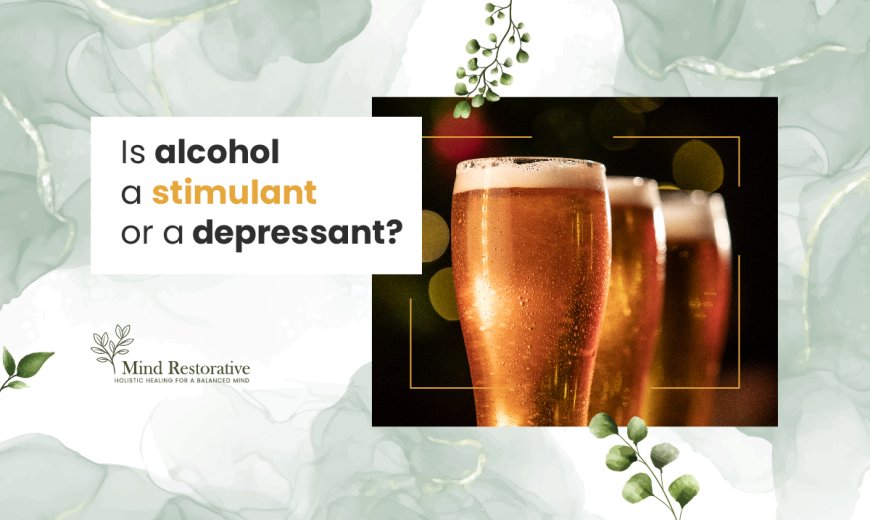 Is Alcohol a Stimulant or A Depressant?