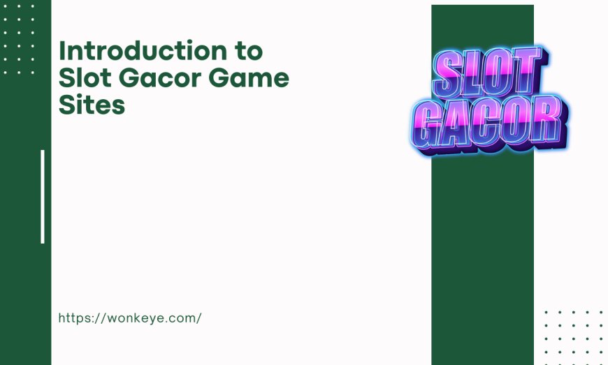 Introduction to Slot Gacor Game Sites