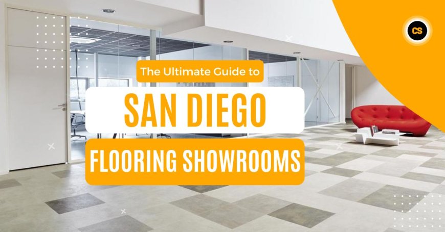 The Ultimate Guide to San Diego Flooring Showrooms