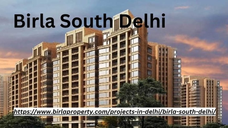 Birla South Delhi | Best Flats To Live