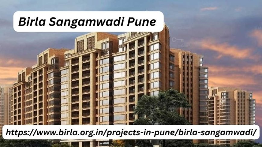 Birla Sangamwadi Pune | Outstanding 2, 3, & 4 BHK Homes