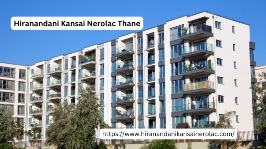 Hiranandani Kansai Nerolac Thane | 2, 3 & 4 BHK Flats