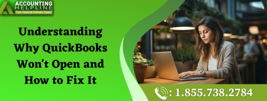 Understanding Why QuickBooks Won't Open and How to Fix It
