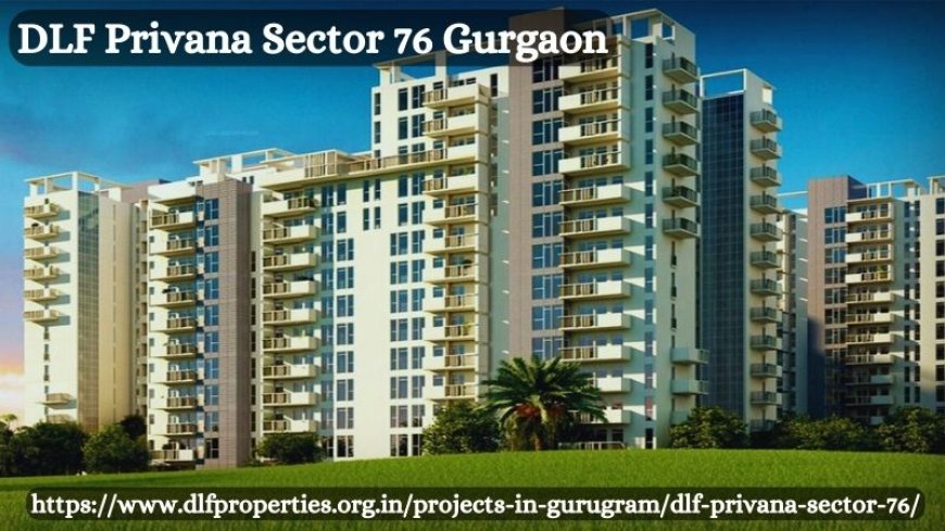 DLF Privana Sector 76 Gurgaon – Spacious Living Flats By DLF