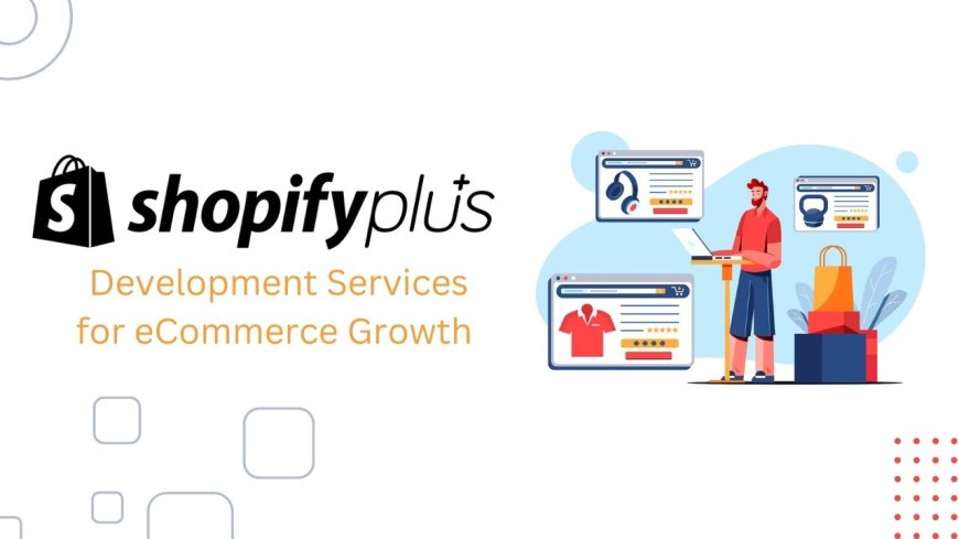 8 Benefits of Shopify Plus Development Services for eCommerce Growth