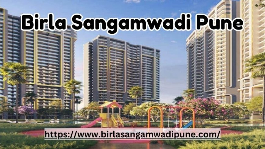 Birla Sangamwadi Pune | Book Your Dream Home Now