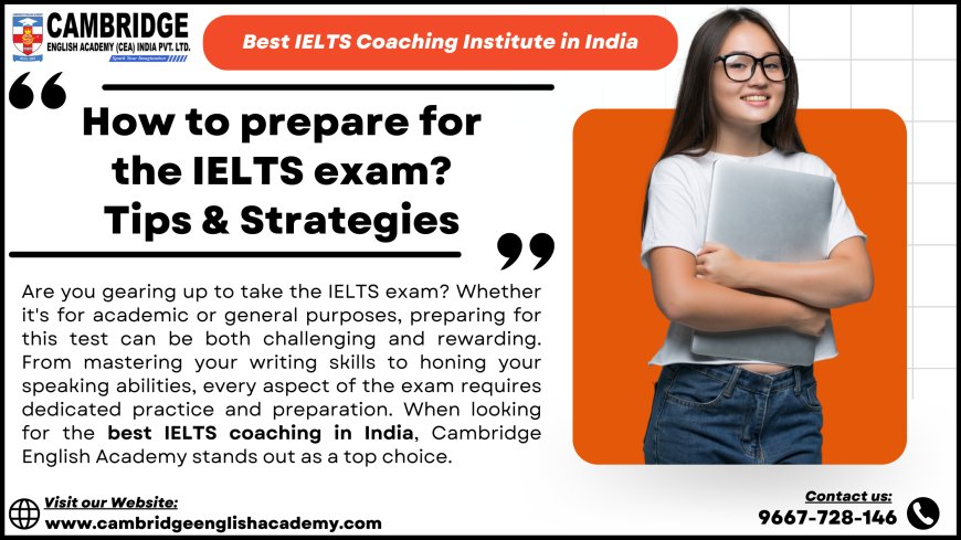 How to prepare for the IELTS exam? Tips & Strategies