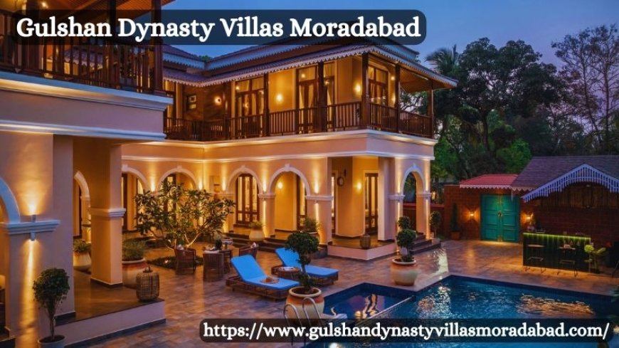 Gulshan Villas Moradabad: Your Gateway to Luxury Living