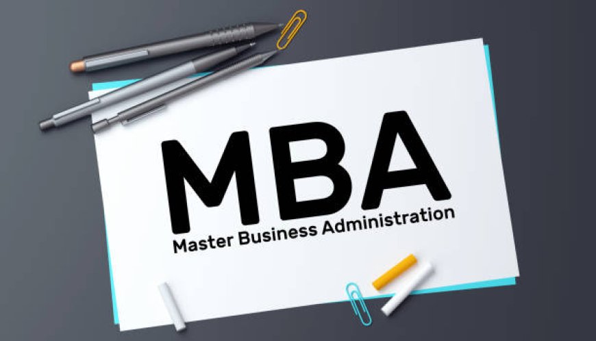 Elevate Your Career with an MBA: A Comprehensive Overview