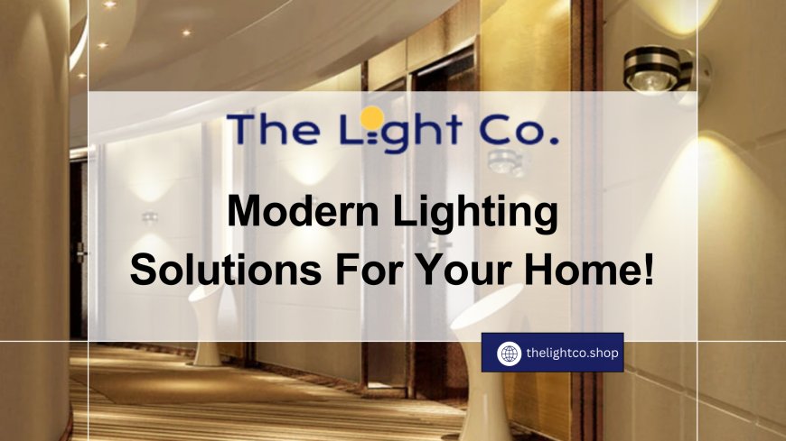 Modern Lighting Solutions for your Home!