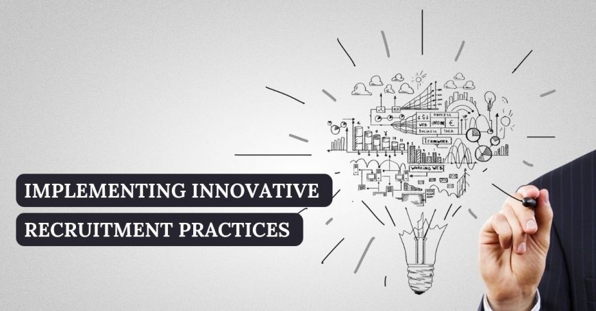 Implementing Innovative Recruitment Practices 