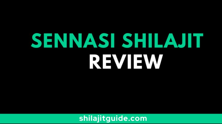 The Ultimate Guide to Sennasi Shilajit Review