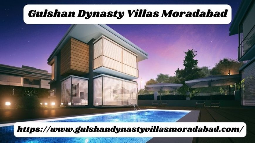 Gulshan Dynasty Villas Moradabad | Top-Notch Villa