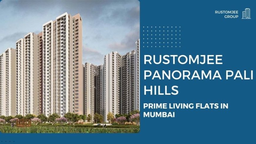 Rustomjee Panorama Pali hills | Luxury Residence in Mumbai