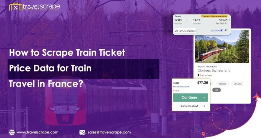 How to Scrape Train Ticket Price Data for Train Travel in France?